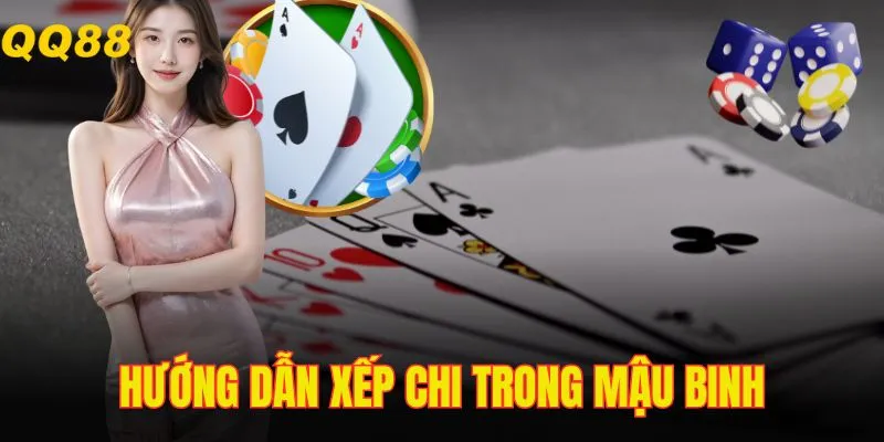 Cách chơi Mậu Binh đúng là phải hiểu rõ trình tự xếp các chi
